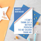 Birthday Card by SixElevenCreations. Reads Happy birthday. I can't think of a better person to be older than me. Product Code SE3001A6