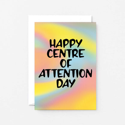 Birthday Card by SixElevenCreations. Reads Happy Centre Of Attention Day. Product Code SE3201A6