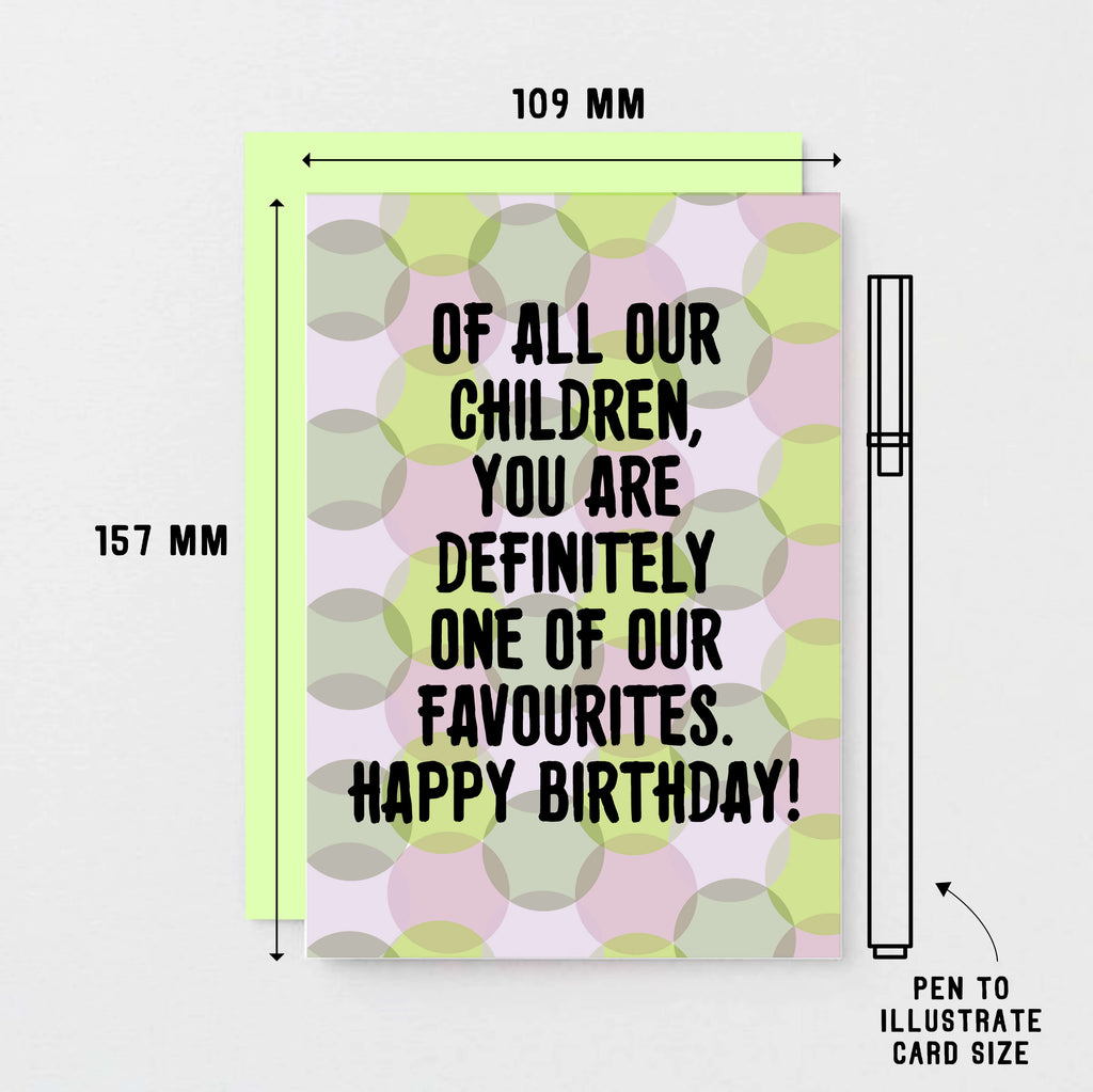 Birthday Card by SixElevenCreations. Card reads Of all our children, you are definitely one of our favourites. Happy Birthday! Product Code SE3703A6
