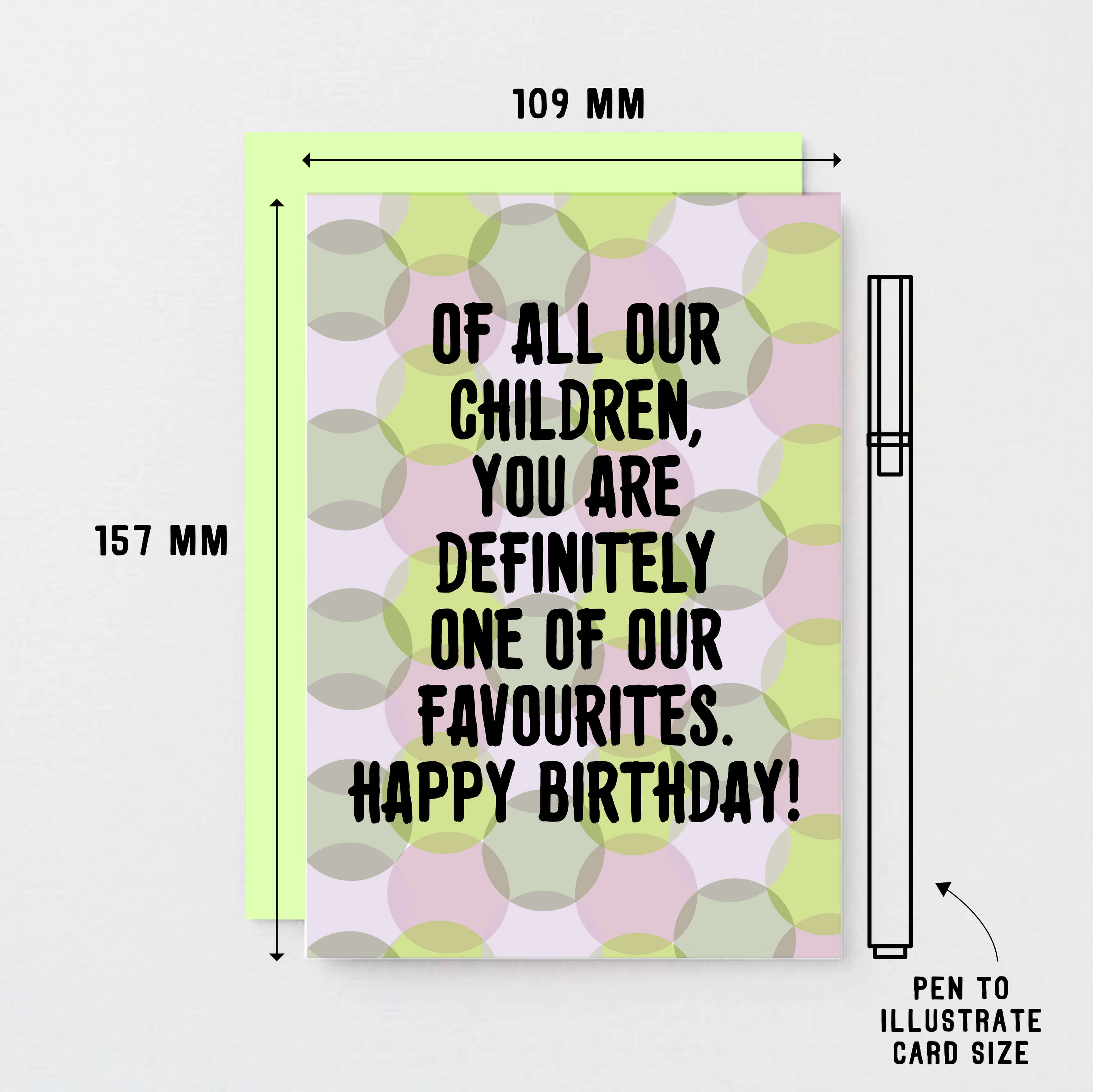 Birthday Card by SixElevenCreations. Card reads Of all our children, you are definitely one of our favourites. Happy Birthday! Product Code SE3703A6