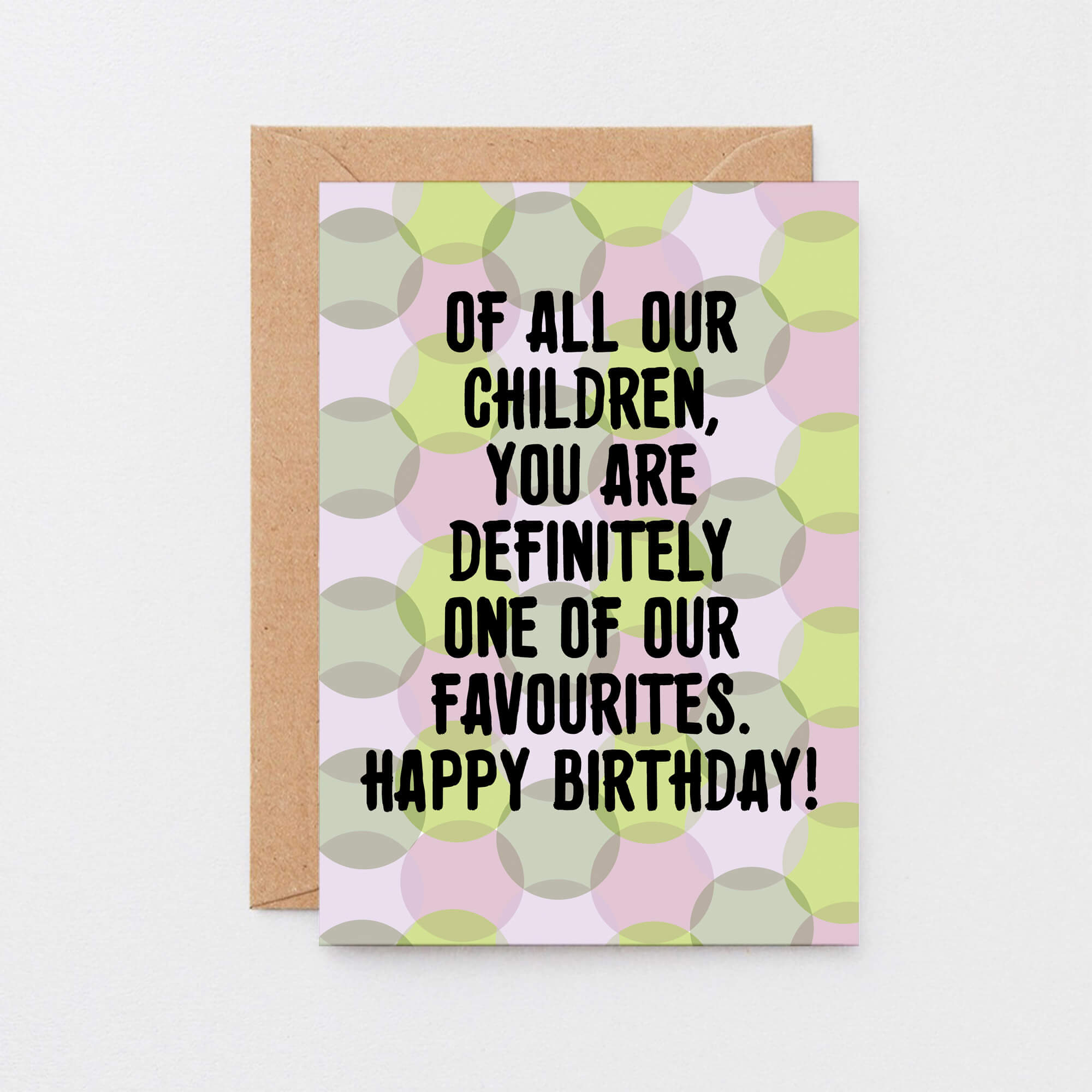 Birthday Card by SixElevenCreations. Card reads Of all our children, you are definitely one of our favourites. Happy Birthday! Product Code SE3703A6