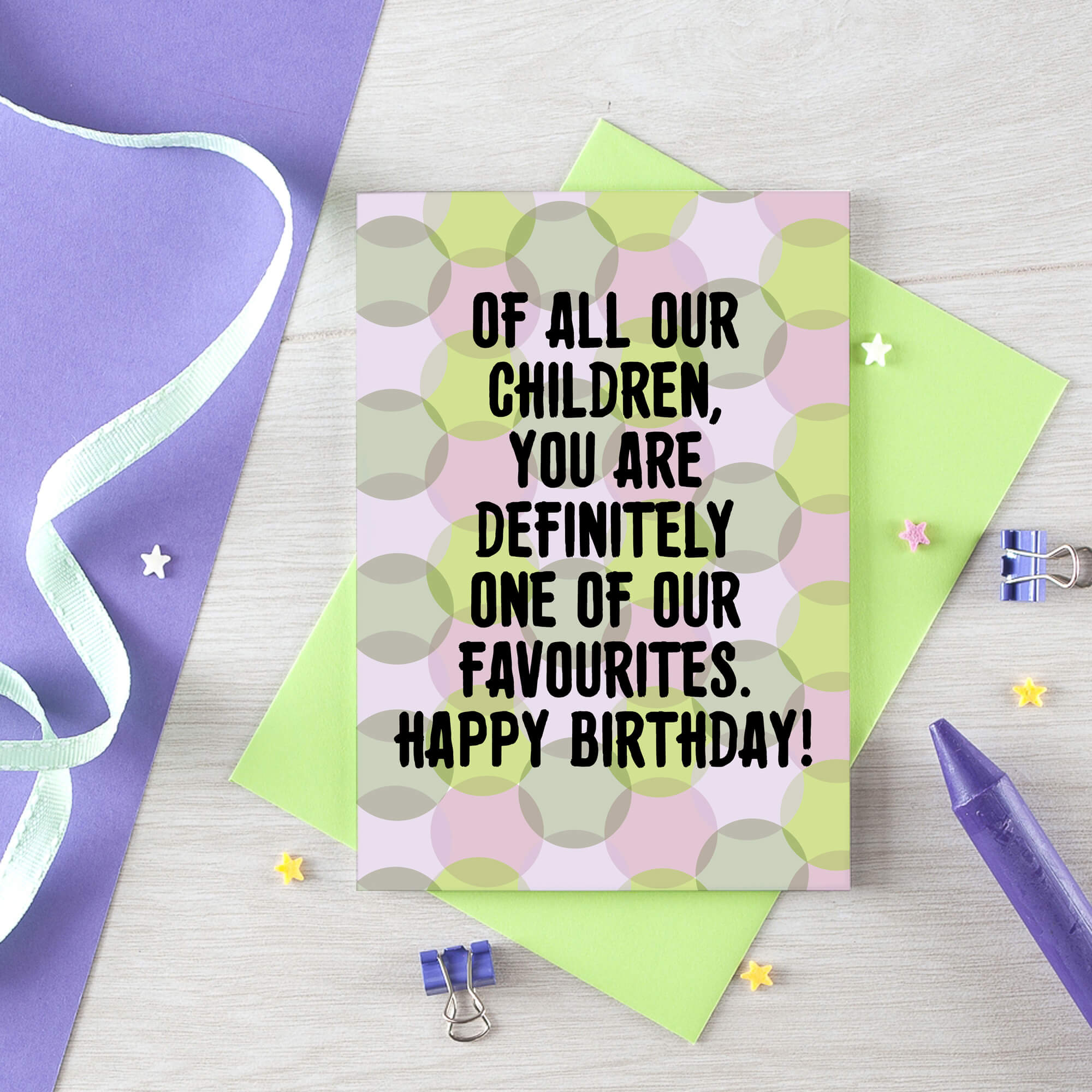 Birthday Card by SixElevenCreations. Card reads Of all our children, you are definitely one of our favourites. Happy Birthday! Product Code SE3703A6