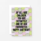 Birthday Card by SixElevenCreations. Card reads Of all our children, you are definitely one of our favourites. Happy Birthday! Product Code SE3703A6