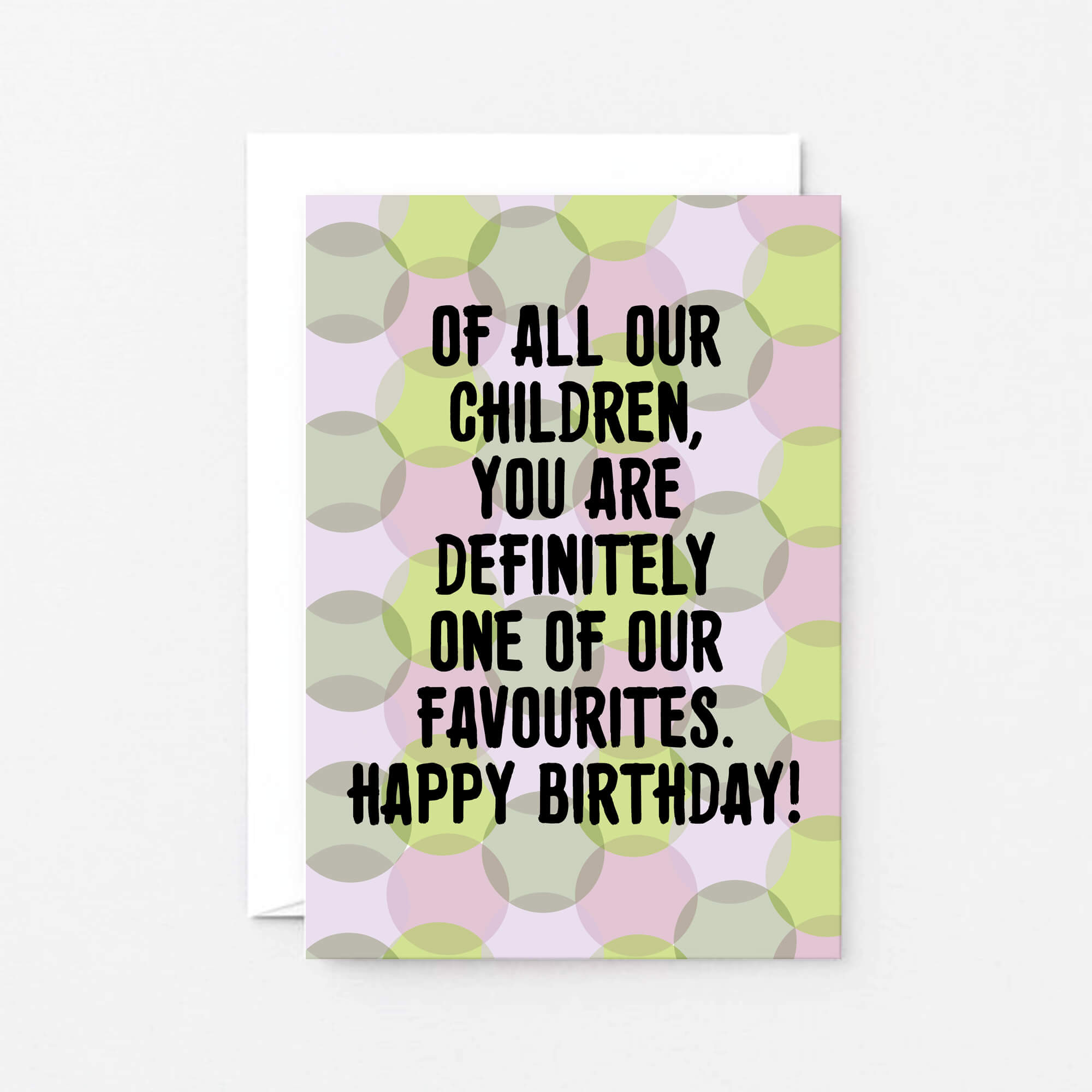 Birthday Card by SixElevenCreations. Card reads Of all our children, you are definitely one of our favourites. Happy Birthday! Product Code SE3703A6