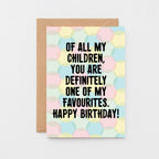 Birthday Card by SixElevenCreations. Card reads Of all my children, you are definitely one of my favourites. Happy Birthday! Product Code SE3704A6