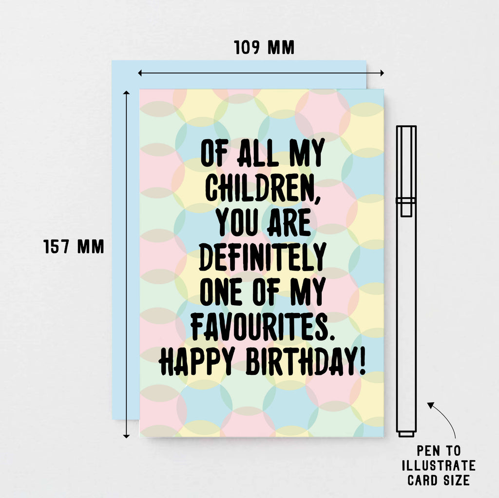 Birthday Card by SixElevenCreations. Card reads Of all my children, you are definitely one of my favourites. Happy Birthday! Product Code SE3704A6