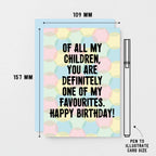 Birthday Card by SixElevenCreations. Card reads Of all my children, you are definitely one of my favourites. Happy Birthday! Product Code SE3704A6