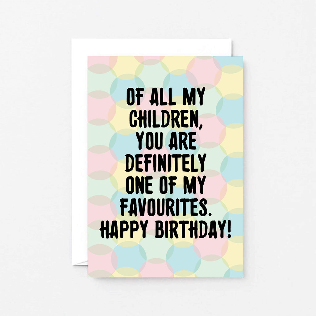 A birthday greeting card with a pastel polka dot background and bold black text reading, 'OF ALL MY CHILDREN, YOU ARE DEFINITELY ONE OF MY FAVOURITES. HAPPY BIRTHDAY!' shown with a white envelope. Designed by SixElevenCreations. Product Code SE3704A6