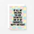 A birthday greeting card with a pastel polka dot background and bold black text reading, 'OF ALL MY CHILDREN, YOU ARE DEFINITELY ONE OF MY FAVOURITES. HAPPY BIRTHDAY!' shown with a white envelope. Designed by SixElevenCreations. Product Code SE3704A6