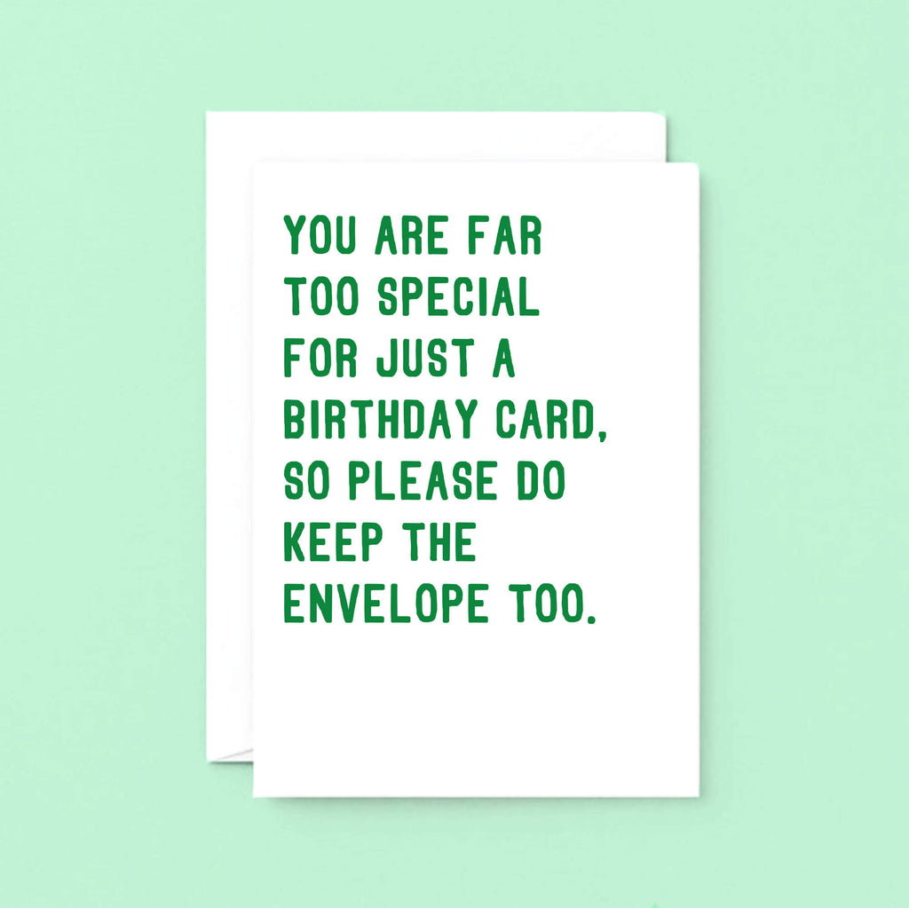Birthday Card by SixElevenCreations. Reads You are far too special for just a birthday card, so please do keep the envelope too. Product Code SE2042A5