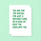 Birthday Card by SixElevenCreations. Reads You are far too special for just a birthday card, so please do keep the envelope too. Product Code SE2042A5
