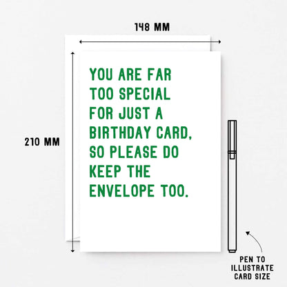 Birthday Card by SixElevenCreations. Reads You are far too special for just a birthday card, so please do keep the envelope too. Product Code SE2042A5