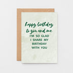 Birthday Twin Card by SixElevenCreations. Reads Happy birthday to you and me. I'm so glad I share my birthday with you. Product Code SE3013A6