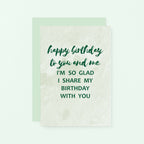 Birthday Twin Card by SixElevenCreations. Reads Happy birthday to you and me. I'm so glad I share my birthday with you. Product Code SE3013A6