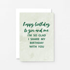 Birthday Twin Card by SixElevenCreations. Reads Happy birthday to you and me. I'm so glad I share my birthday with you. Product Code SE3013A6