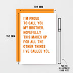 Brother Card by SixElevenCreations. Reads I'm proud to call you my brother. Hopefully this makes up for all the other things I've called you. Product Code SE2040A6