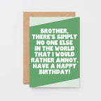 Large Birthday Card For Brother by SixElevenCreations. Reads Brother, there's simply no one else in the world that I would rather annoy. Have a happy birthday. Product Code SE3083A5