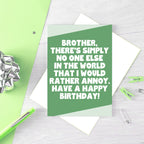 Large Birthday Card For Brother by SixElevenCreations. Reads Brother, there's simply no one else in the world that I would rather annoy. Have a happy birthday. Product Code SE3083A5