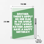 Large Birthday Card For Brother by SixElevenCreations. Reads Brother, there's simply no one else in the world that I would rather annoy. Have a happy birthday. Product Code SE3083A5
