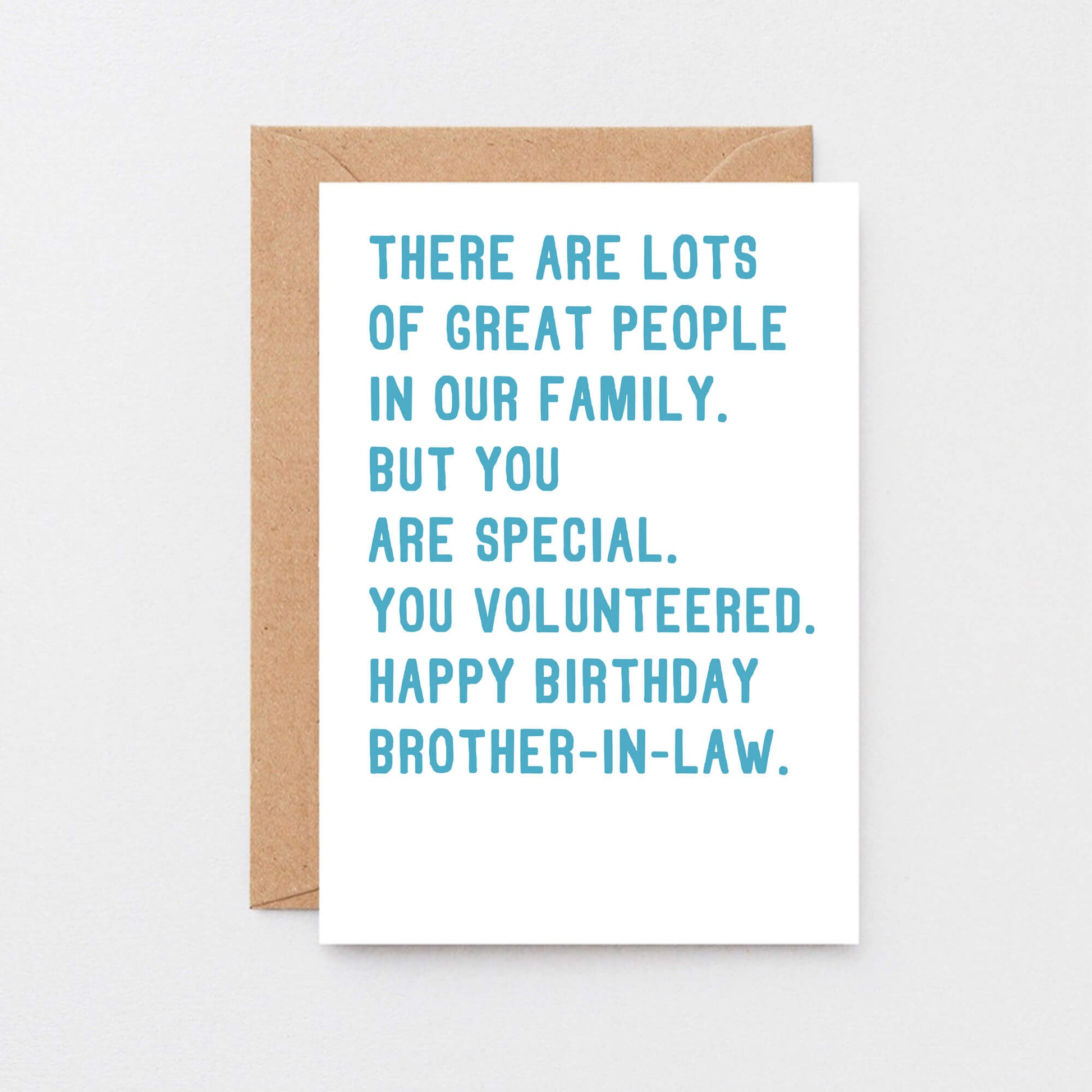 Brother-In-Law Birthday Card by SixElevenCreations. Reads There are lots of great people in our family. But you are special. You volunteered. Happy birthday brother-in-law. Product Code SE2071A5