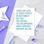 Brother-In-Law Birthday Card by SixElevenCreations. Reads There are lots of great people in our family. But you are special. You volunteered. Happy birthday brother-in-law. Product Code SE2071A5