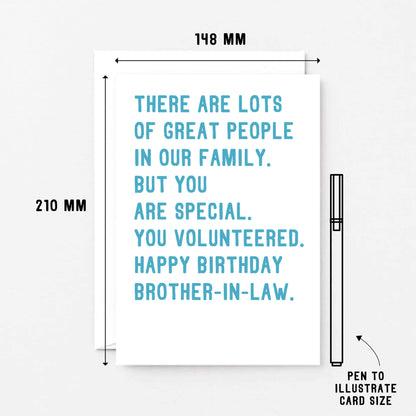 Brother-In-Law Birthday Card by SixElevenCreations. Reads There are lots of great people in our family. But you are special. You volunteered. Happy birthday brother-in-law. Product Code SE2071A5