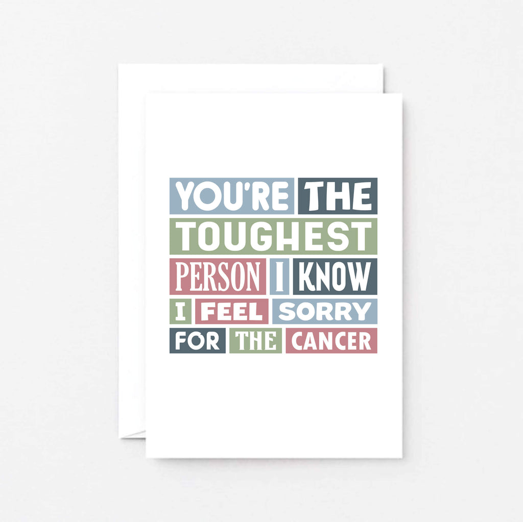 Cancer Card by SixElevenCreations. Reads You're the toughest person I know. I feel sorry for the cancer. Product Code SE0071A6