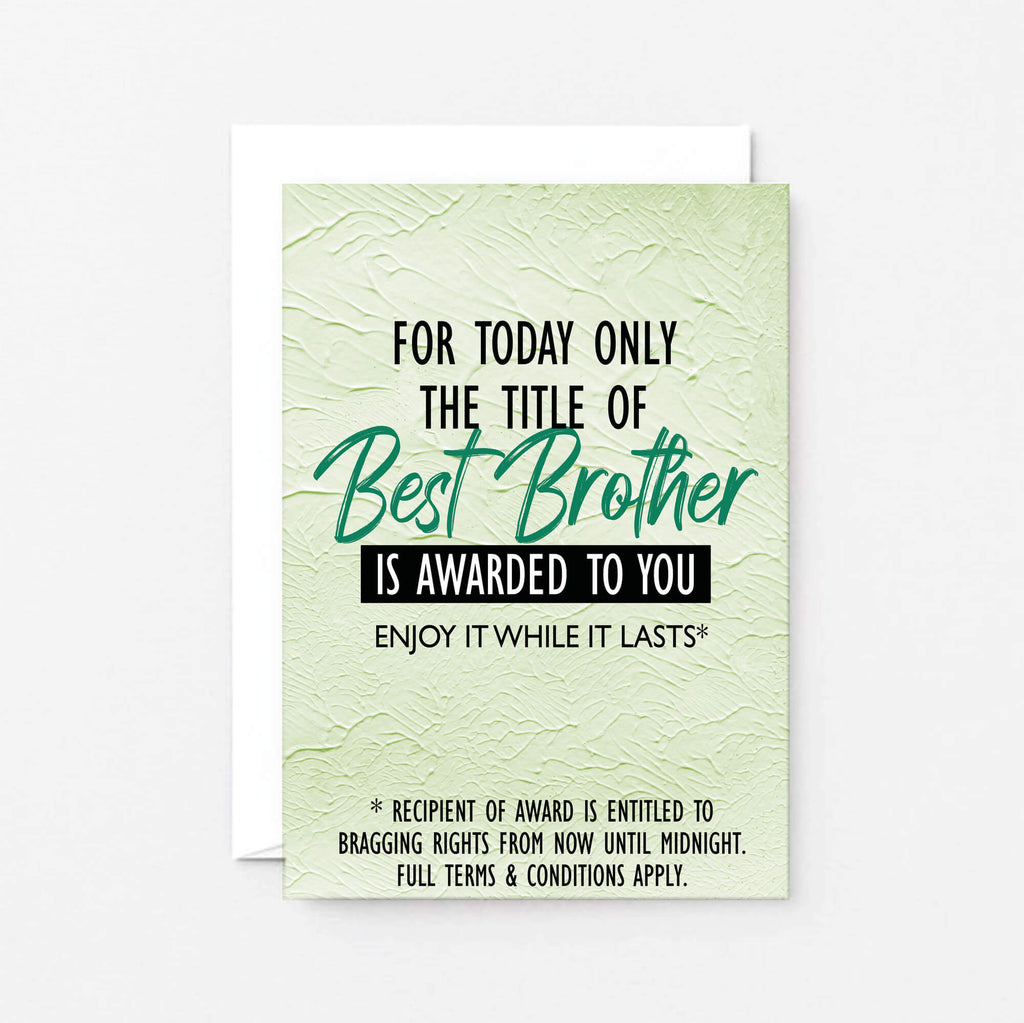 Brother Card by SixElevenCreations. Reads For today only the title of Best Brother is awarded to you. Enjoy it while it lasts. Product Code SE2201A6