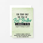 Brother Card by SixElevenCreations. Reads For today only the title of Best Brother is awarded to you. Enjoy it while it lasts. Product Code SE2201A6