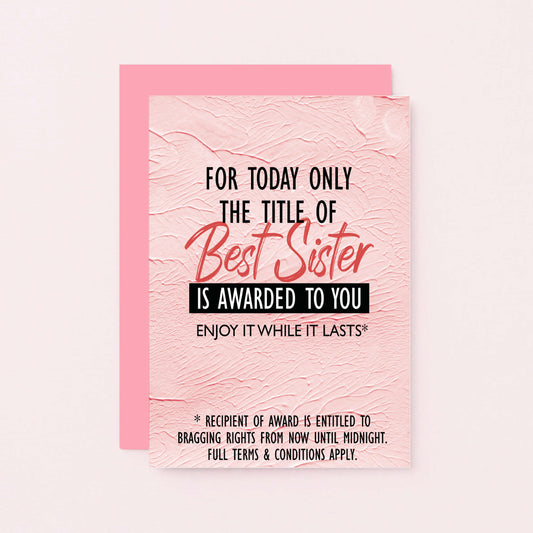 Sister Card by SixElevenCreations. Reads For today only the title of best sister is awarded to you. Enjoy it while it lasts. Product Code SE2202A6