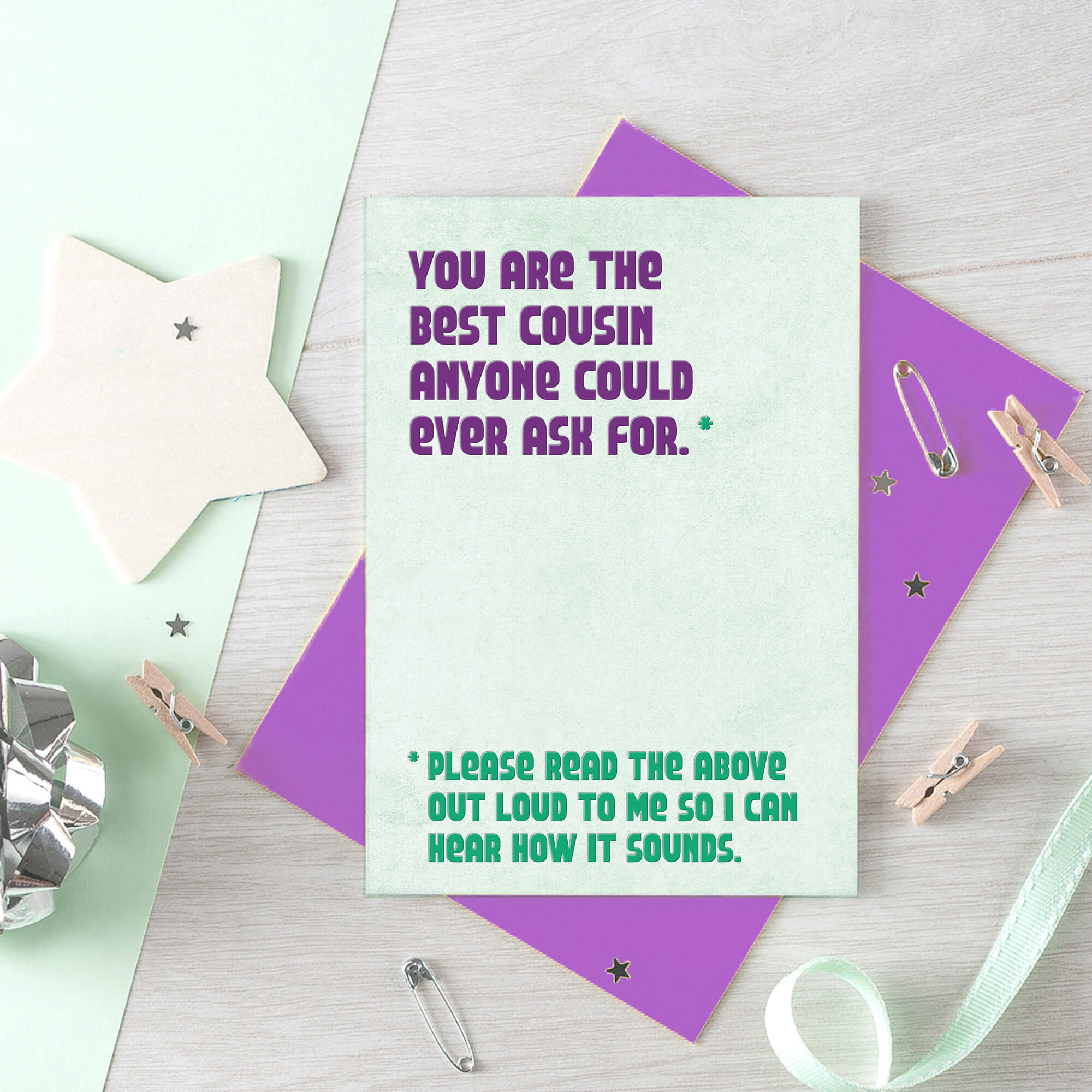 Cousin Greeting Card by SixElevenCreations. Reads You are the best cousin anyone could ever ask for. Please read the above out loud to me so I can hear how it sounds. Product Code SE1304A6
