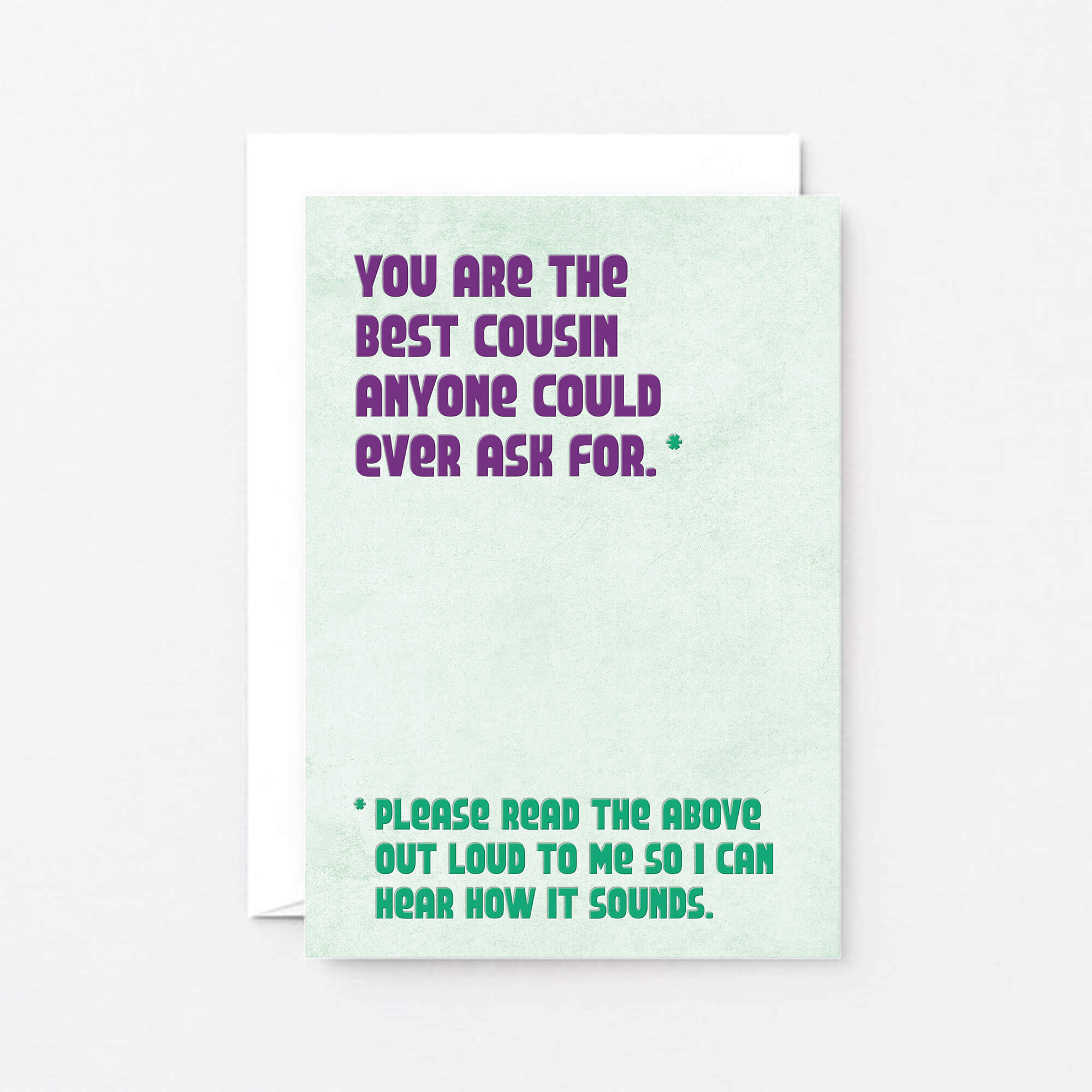 Cousin Greeting Card by SixElevenCreations. Reads You are the best cousin anyone could ever ask for. Please read the above out loud to me so I can hear how it sounds. Product Code SE1304A6