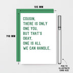 Cousin Card by SixElevenCreations. Reads Cousin, there is only one you. But that's okay. One is all we can handle. Product Code SE2045A6