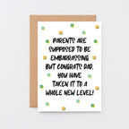 Card For Dad by SixElevenCreations. Card reads Parents are supposed to be embarrassing but congrats Dad, you have taken it to a whole new level! Product Code SE1407A6