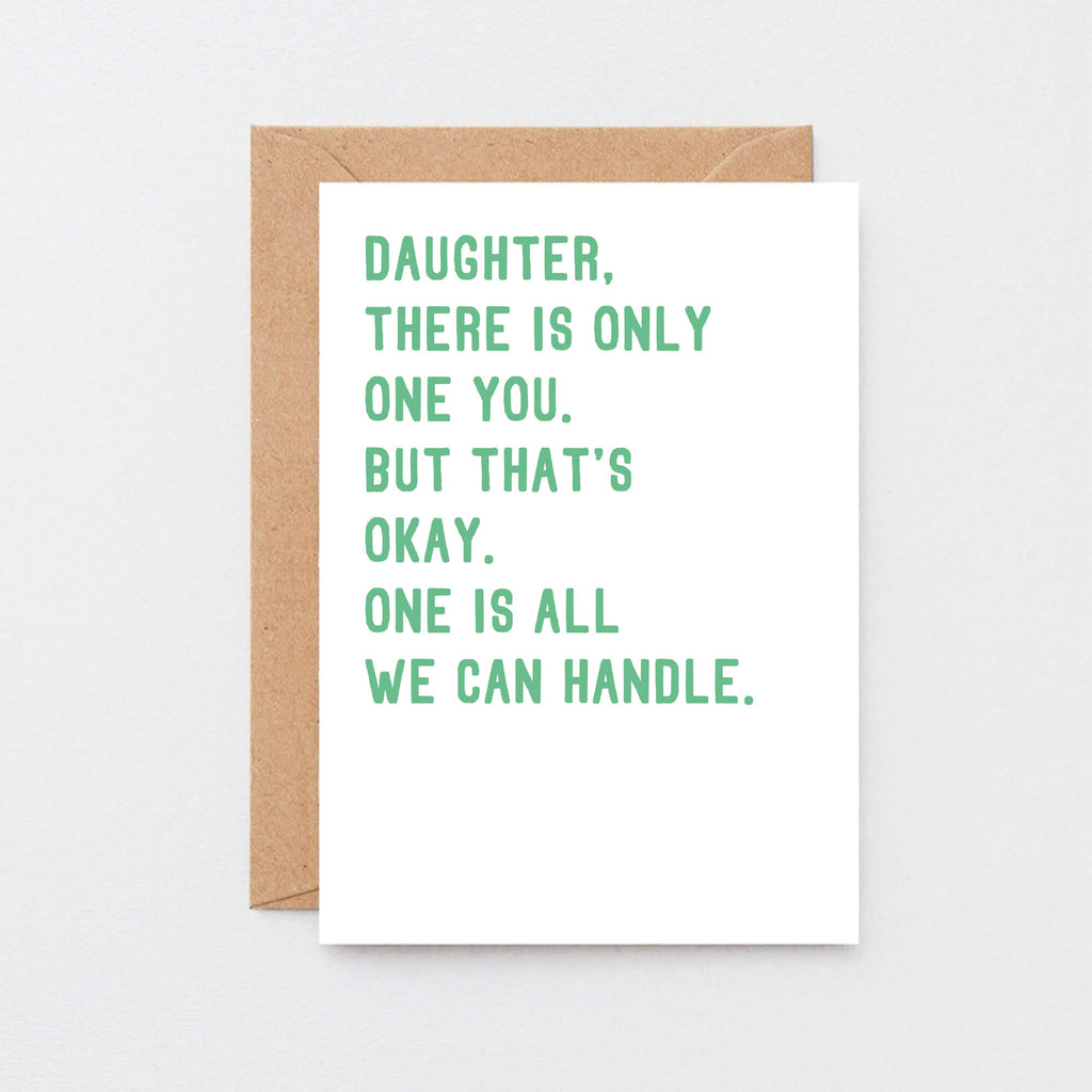 Daughter Card by SixElevenCreations. Reads Daughter, there is only one you. But that's okay. One is all we can handle. Product Code SE2024A6