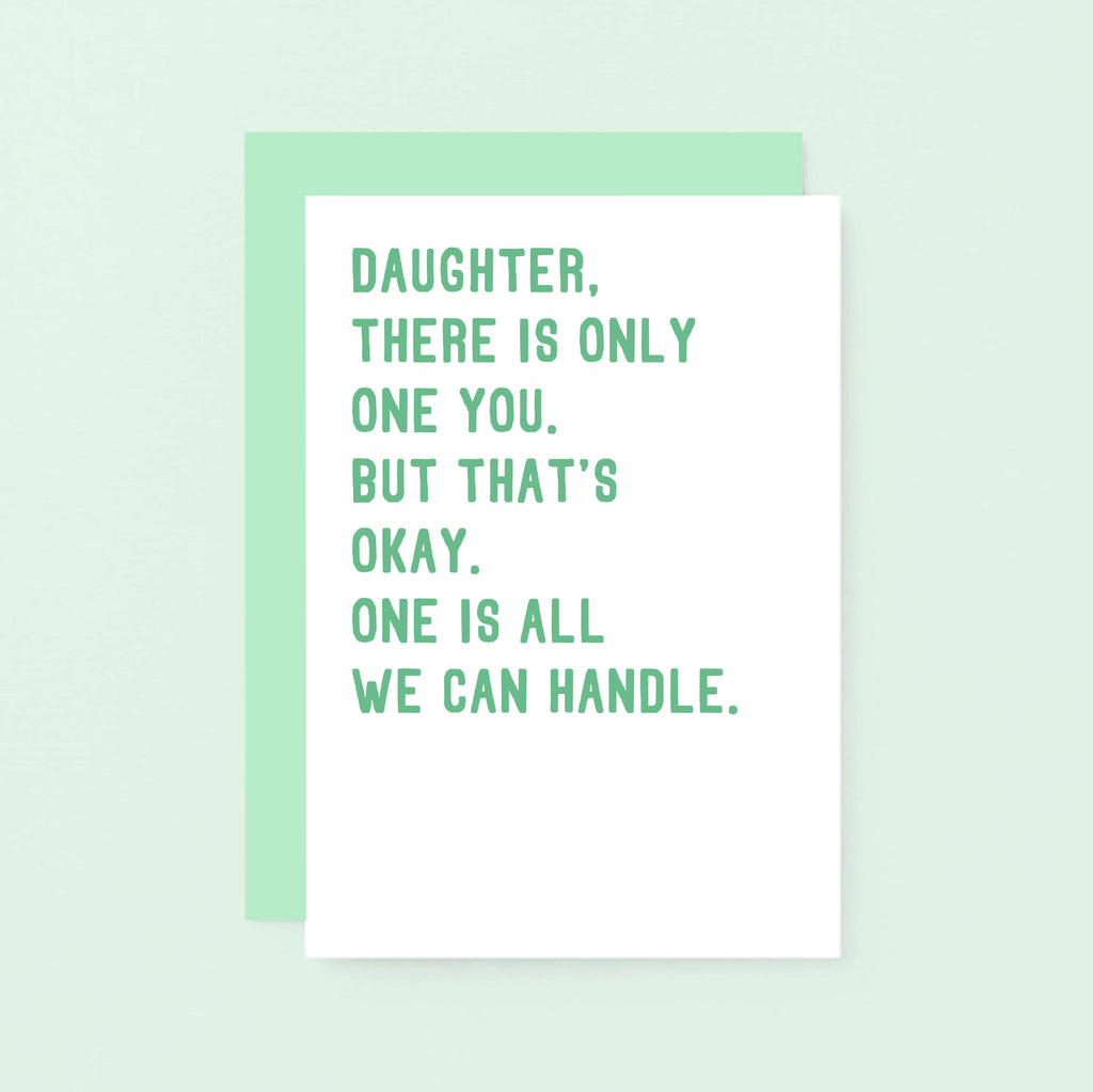 Daughter Card by SixElevenCreations. Reads Daughter, there is only one you. But that's okay. One is all we can handle. Product Code SE2024A6