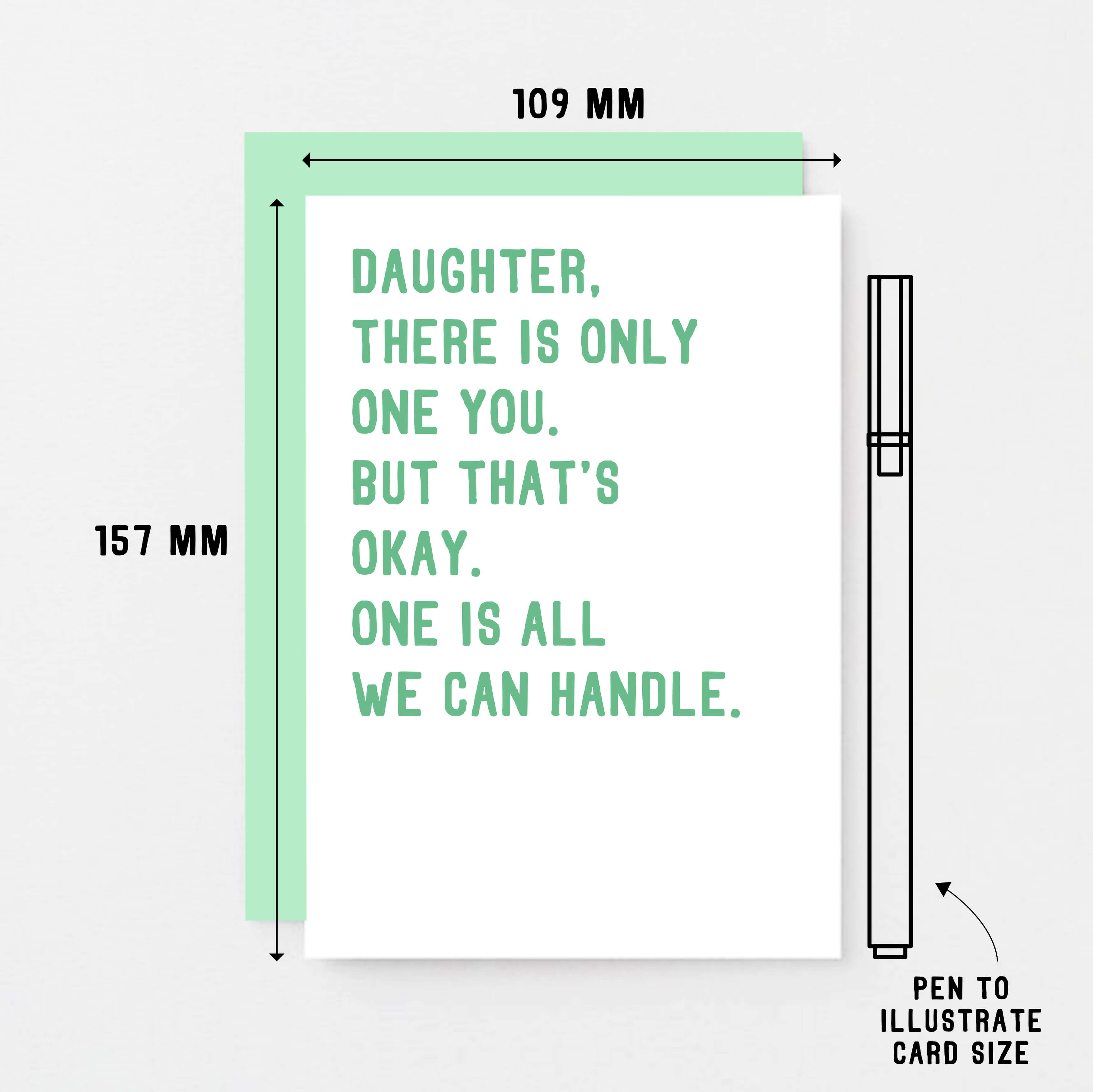 Daughter Card by SixElevenCreations. Reads Daughter, there is only one you. But that's okay. One is all we can handle. Product Code SE2024A6