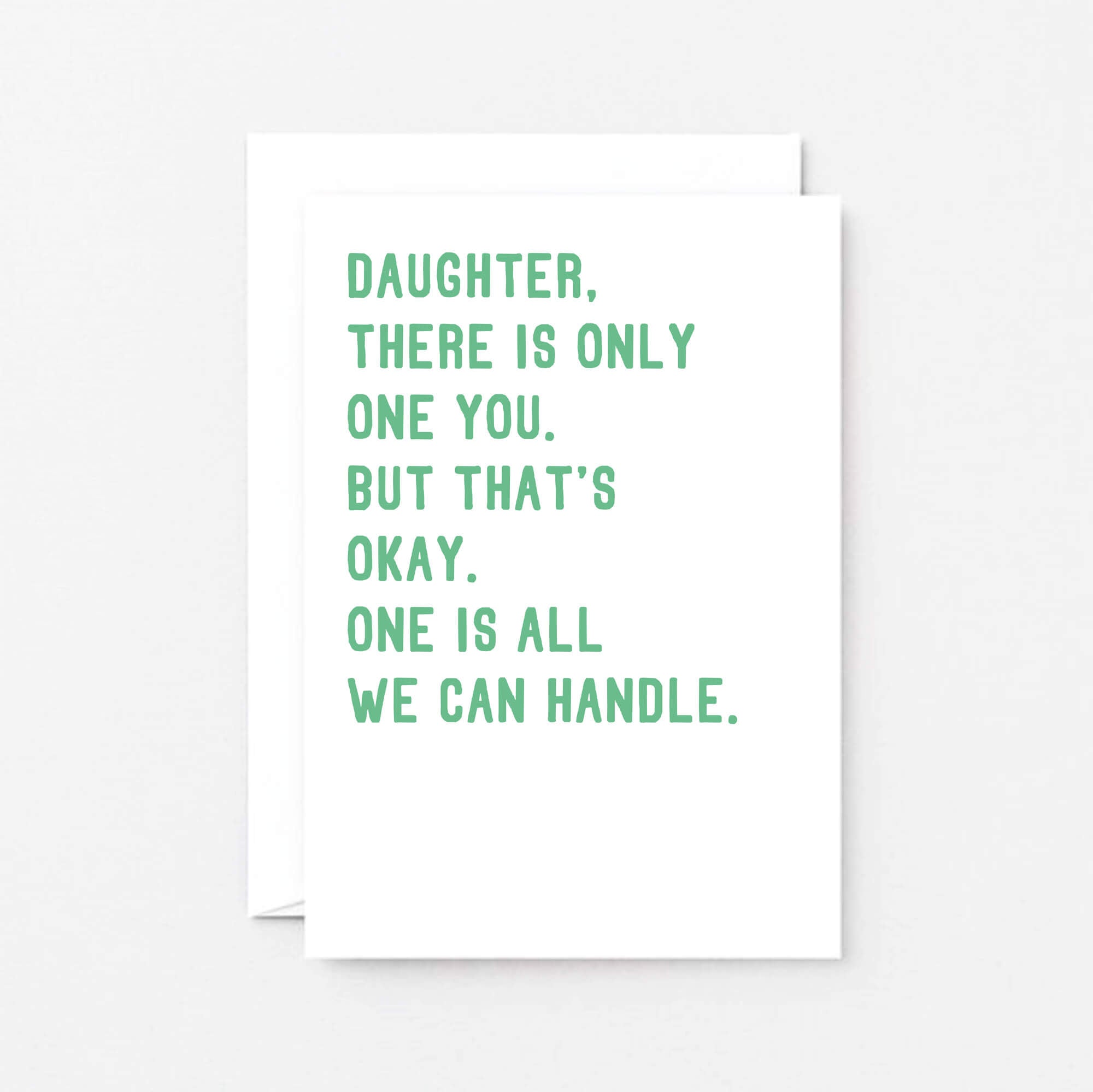 Daughter Card by SixElevenCreations. Reads Daughter, there is only one you. But that's okay. One is all we can handle. Product Code SE2024A6