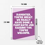 Big Card For Daughter by SixElevenCreations. Reads Daughter, you're great. We really have done a fantastic job raising you. You're welcome. Product Code SE3077A6
