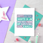 Daughter-in-Law Birthday Card by SixElevenCreations. Reads Happy Birthday Daughter-in-Law. Another year of surviving our family. Product Code SE0351A6
