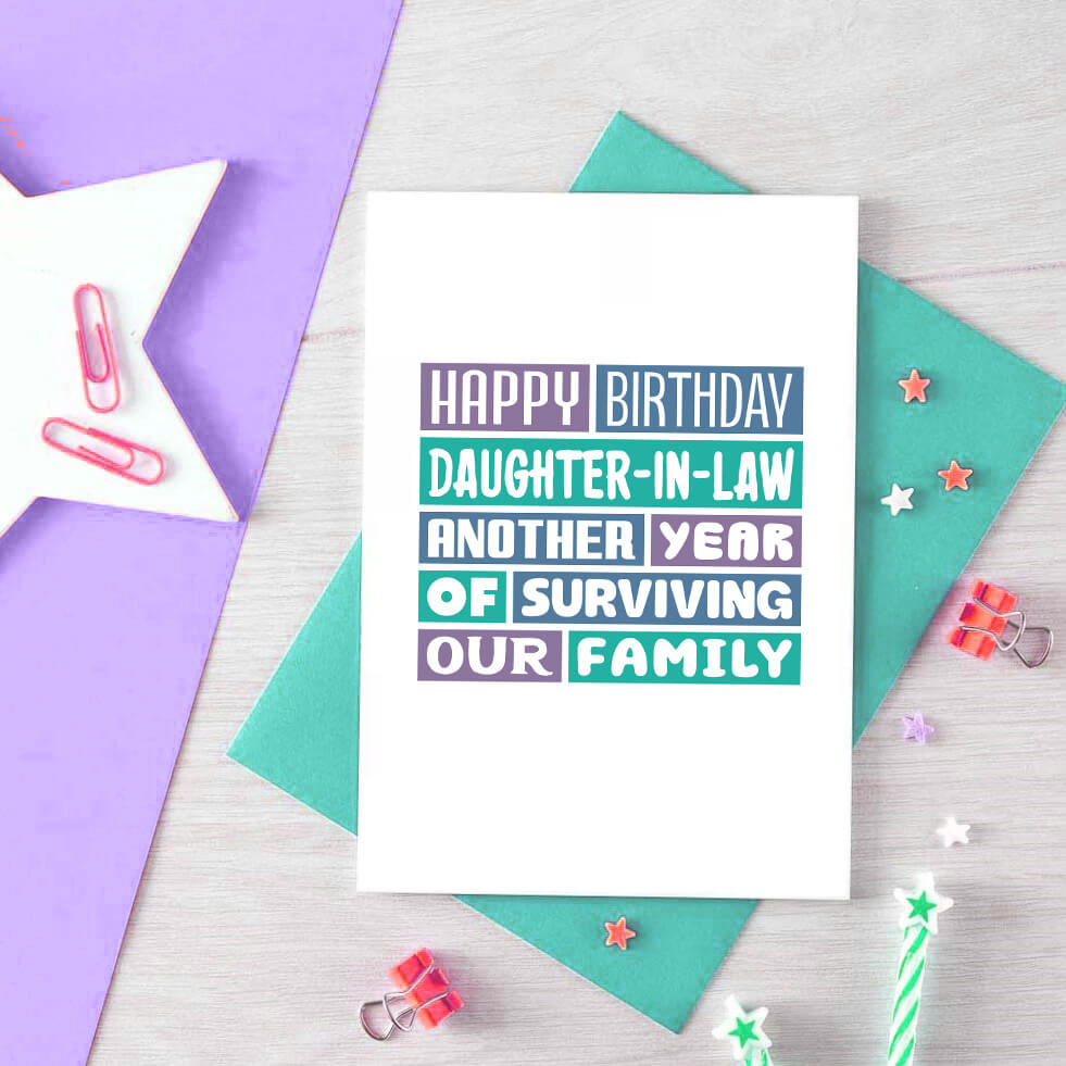Daughter-in-Law Birthday Card by SixElevenCreations. Reads Happy Birthday Daughter-in-Law. Another year of surviving our family. Product Code SE0351A6