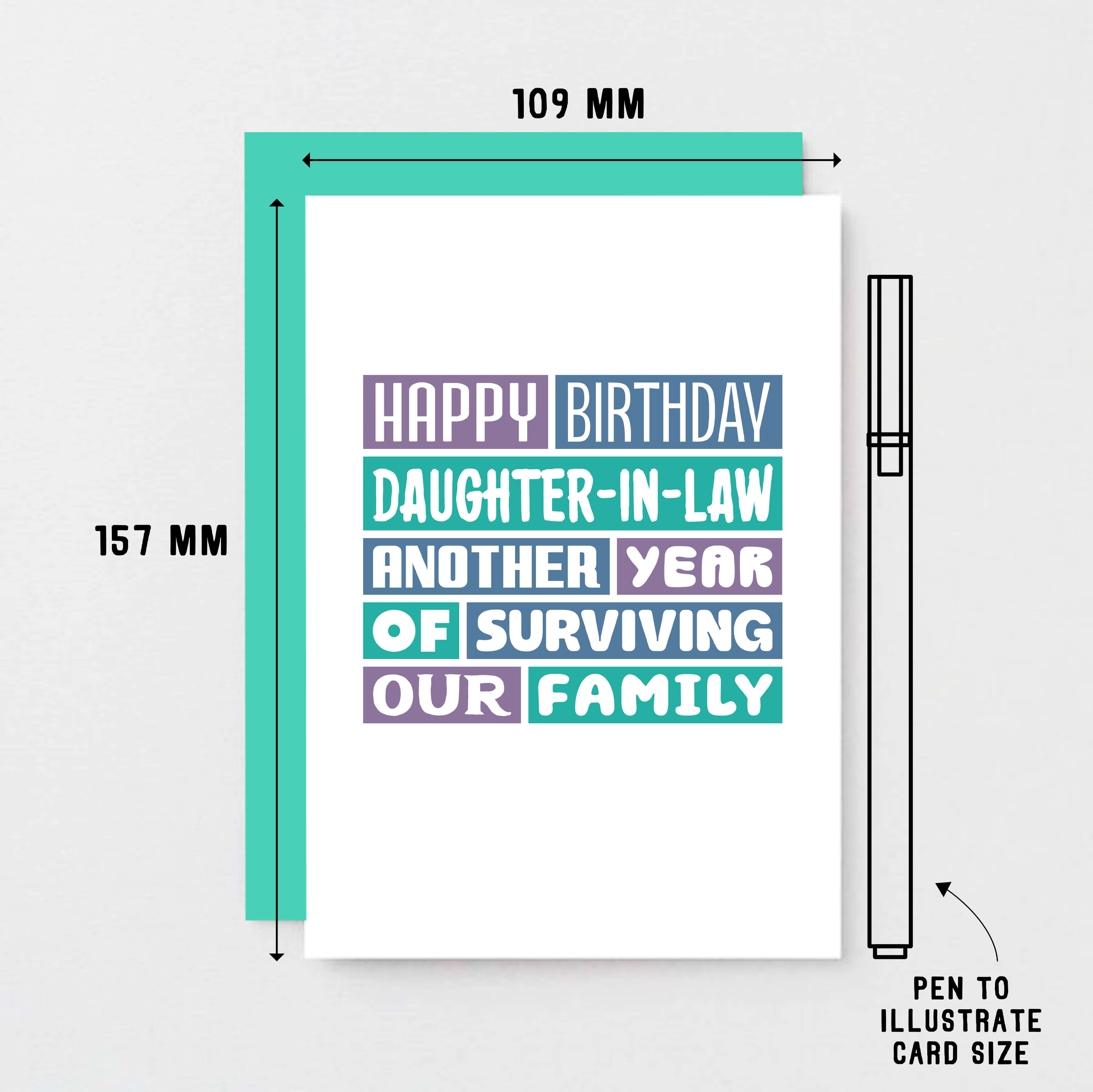 Daughter-in-Law Birthday Card by SixElevenCreations. Reads Happy Birthday Daughter-in-Law. Another year of surviving our family. Product Code SE0351A6
