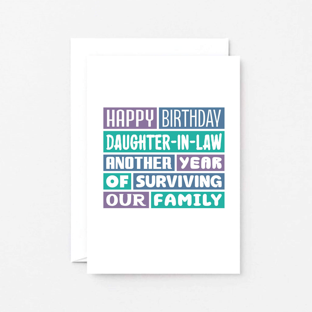 Daughter-in-Law Birthday Card by SixElevenCreations. Reads Happy Birthday Daughter-in-Law. Another year of surviving our family. Product Code SE0351A6