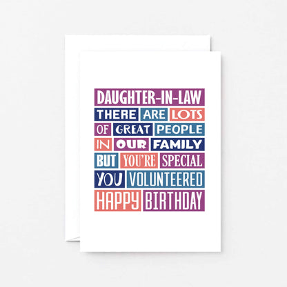 Daughter-in-Law Birthday Card by SixElevenCreations. Reads Daughter-in-Law There are lots of great people in our family but you're special. You volunteered. Happy birthday. Product Code SE0343A6