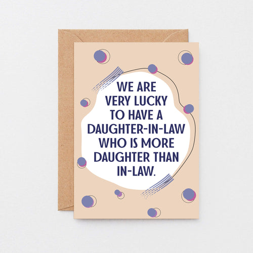 Big Daughter-in-Law Card by SixElevenCreations. Reads We are very lucky to have a daughter-in-law who is more daughter than in-law. Product Code SE1117A5