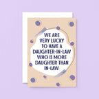 Big Daughter-in-Law Card by SixElevenCreations. Reads We are very lucky to have a daughter-in-law who is more daughter than in-law. Product Code SE1117A5