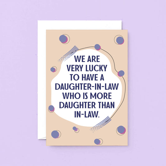 Big Daughter-in-Law Card by SixElevenCreations. Reads We are very lucky to have a daughter-in-law who is more daughter than in-law. Product Code SE1117A5
