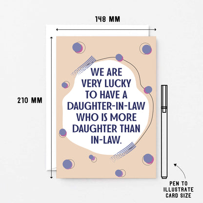 Big Daughter-in-Law Card by SixElevenCreations. Reads We are very lucky to have a daughter-in-law who is more daughter than in-law. Product Code SE1117A5