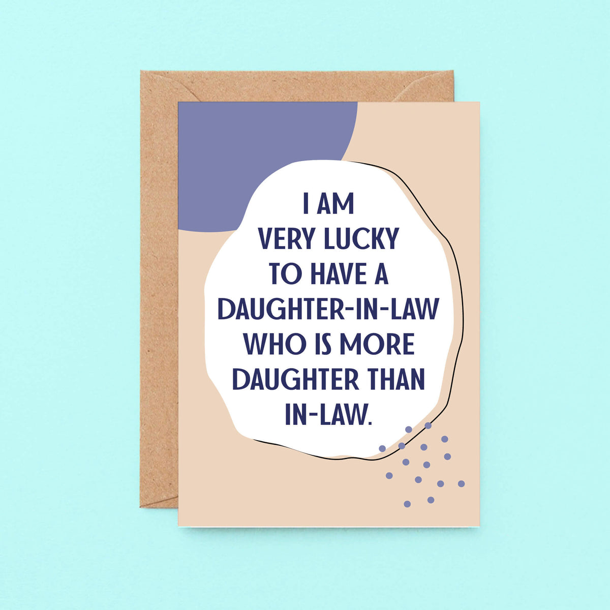Daughter-in-Law Card by SixElevenCreations. Reads I am very lucky to have a daughter-in-law who is more daughter than in-law. Product Code 1119A6