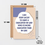Daughter-in-Law Card by SixElevenCreations. Reads I am very lucky to have a daughter-in-law who is more daughter than in-law. Product Code 1119A6